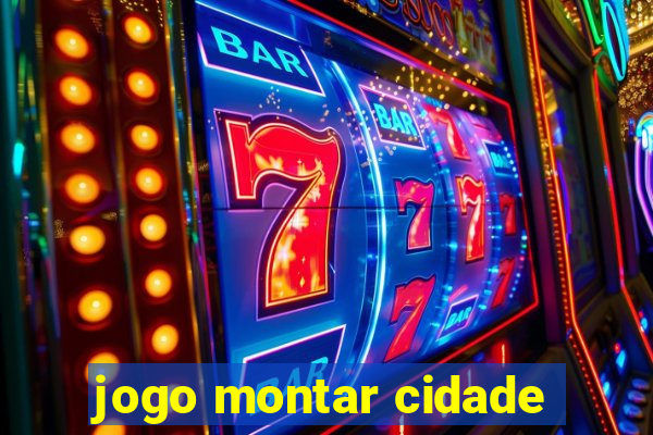 jogo montar cidade