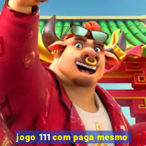 jogo 111 com paga mesmo