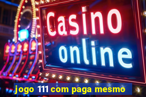 jogo 111 com paga mesmo