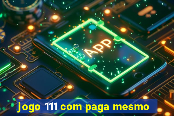 jogo 111 com paga mesmo