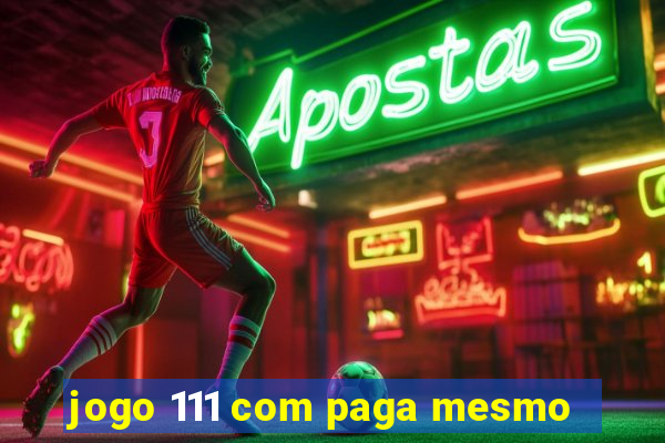 jogo 111 com paga mesmo