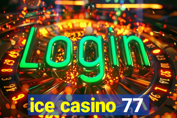 ice casino 77