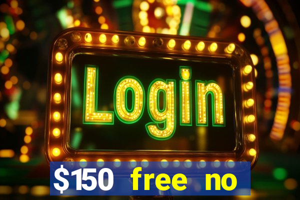 $150 free no deposit casino