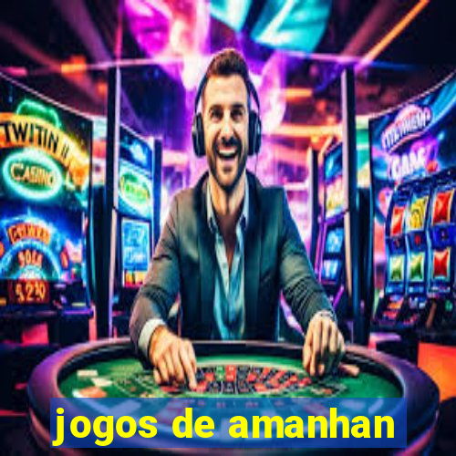 jogos de amanhan