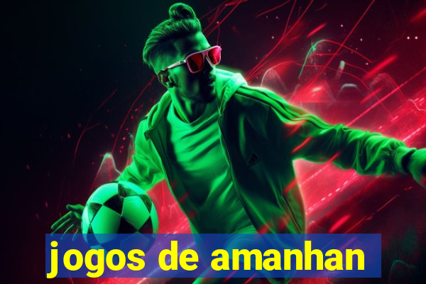 jogos de amanhan