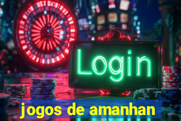 jogos de amanhan