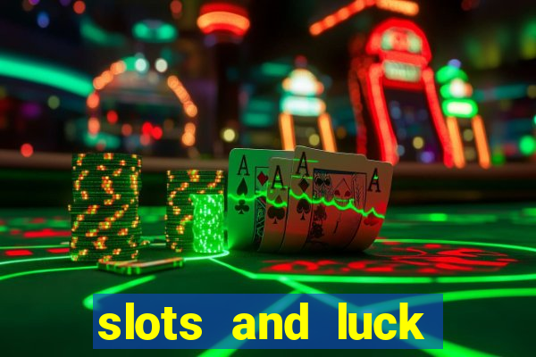 slots and luck casino login