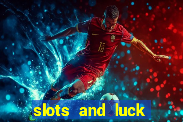 slots and luck casino login