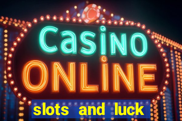 slots and luck casino login