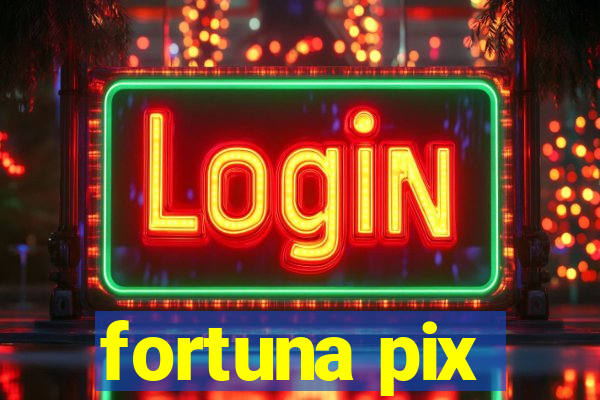 fortuna pix