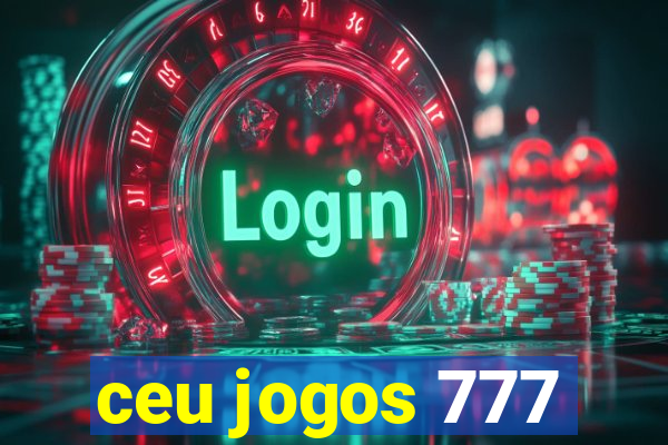 ceu jogos 777