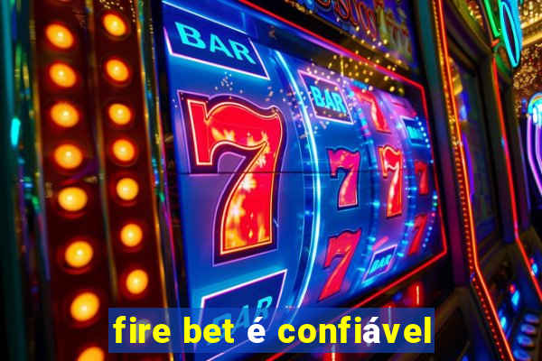 fire bet é confiável