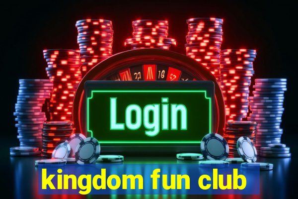 kingdom fun club