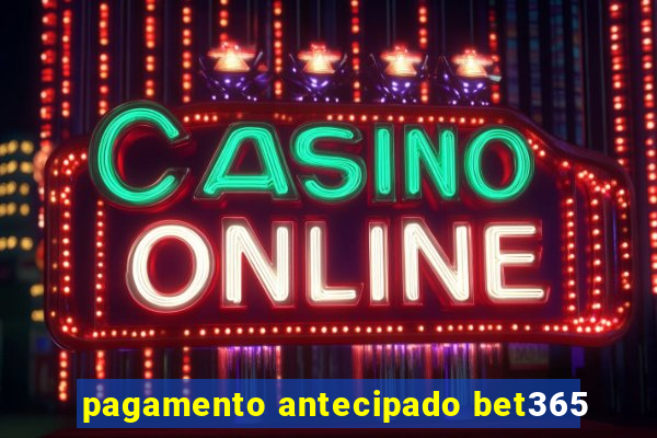 pagamento antecipado bet365