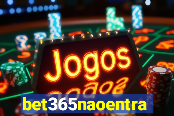 bet365naoentra