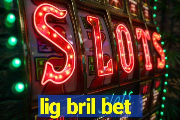 lig bril bet