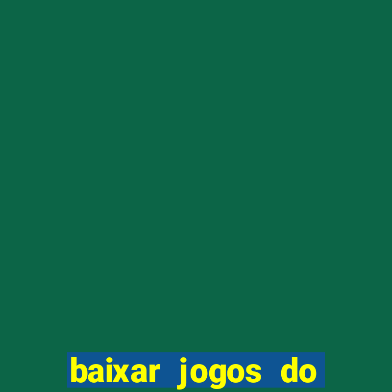 baixar jogos do tigre para ganhar dinheiro