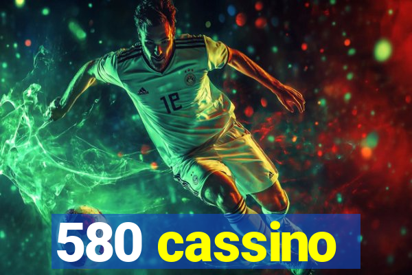 580 cassino