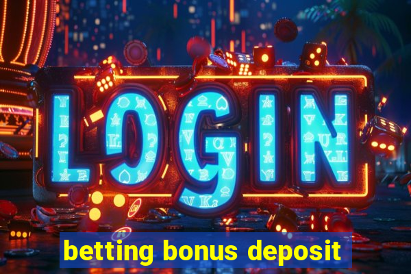 betting bonus deposit