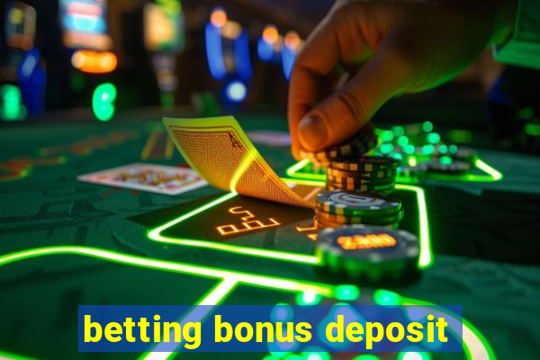 betting bonus deposit