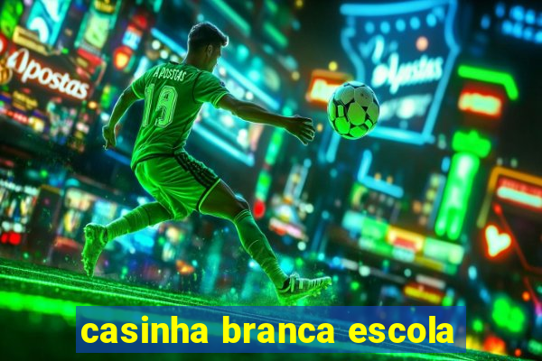 casinha branca escola