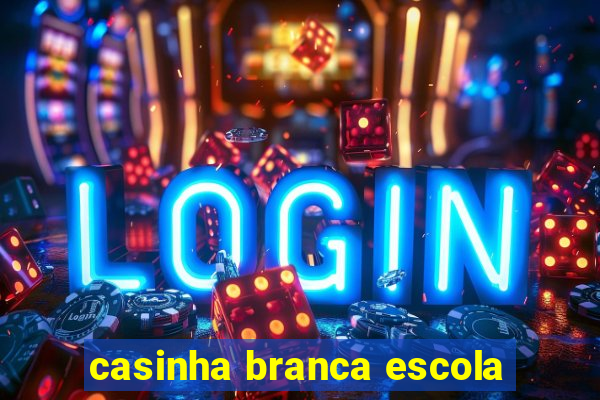 casinha branca escola