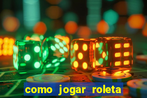 como jogar roleta cassino bet365