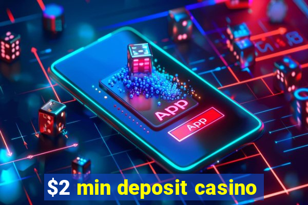 $2 min deposit casino