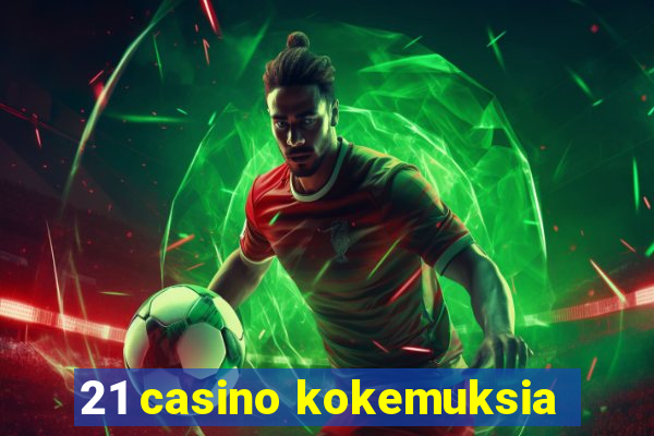 21 casino kokemuksia