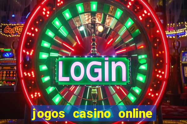 jogos casino online ganhar dinheiro