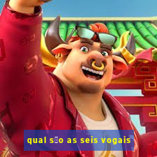 qual s茫o as seis vogais