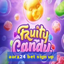 aura24 bet sign up