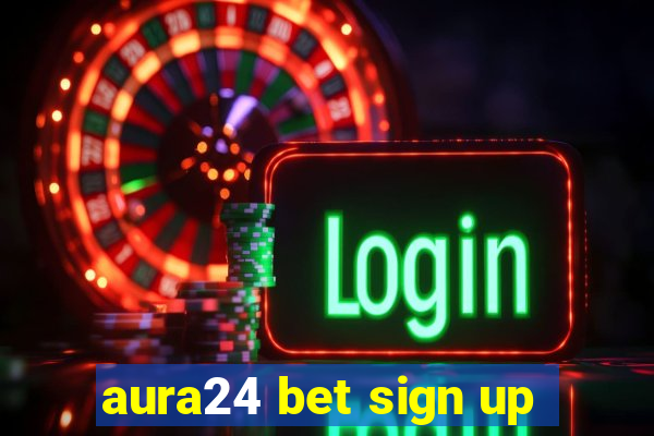 aura24 bet sign up