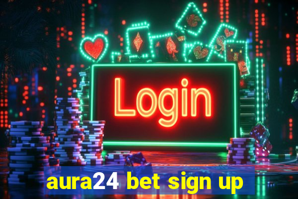 aura24 bet sign up