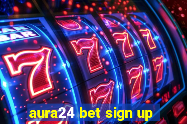 aura24 bet sign up