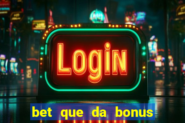 bet que da bonus ao se cadastrar