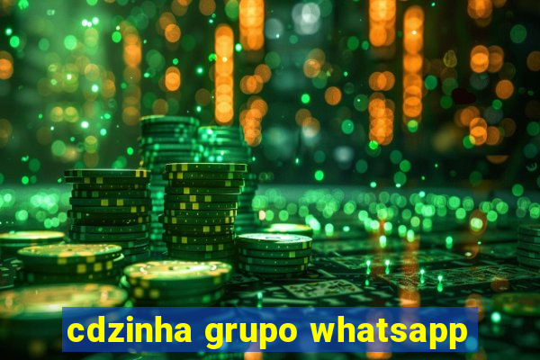 cdzinha grupo whatsapp