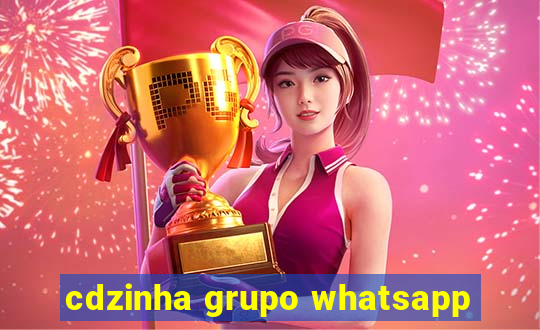 cdzinha grupo whatsapp