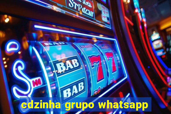 cdzinha grupo whatsapp