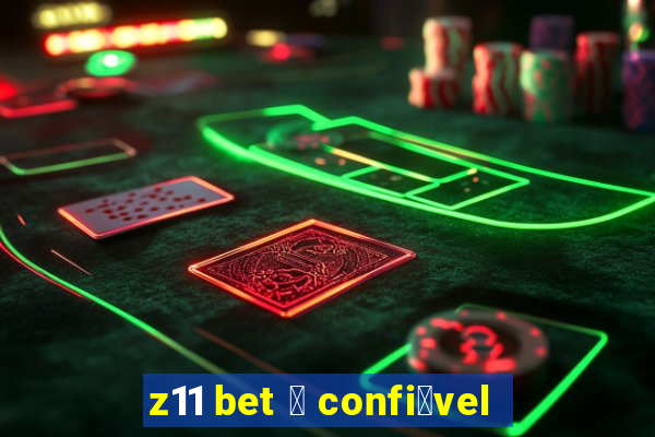 z11 bet 茅 confi谩vel