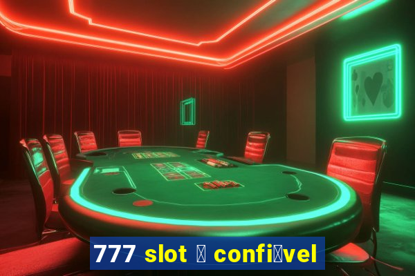 777 slot 茅 confi谩vel