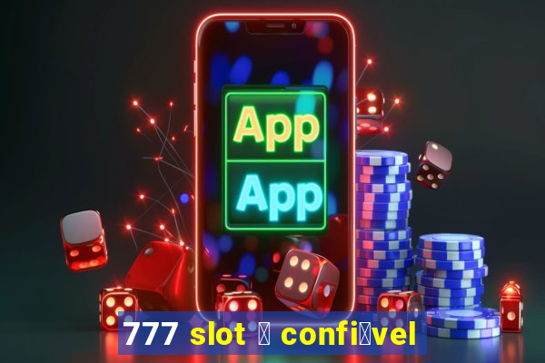 777 slot 茅 confi谩vel