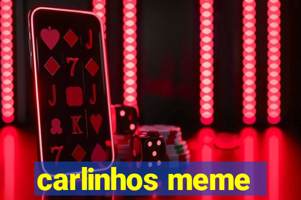 carlinhos meme