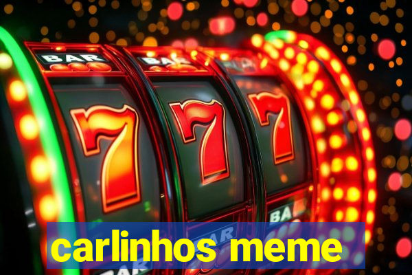 carlinhos meme