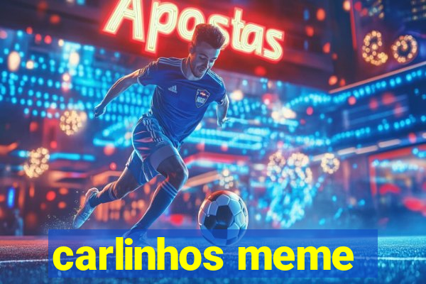 carlinhos meme