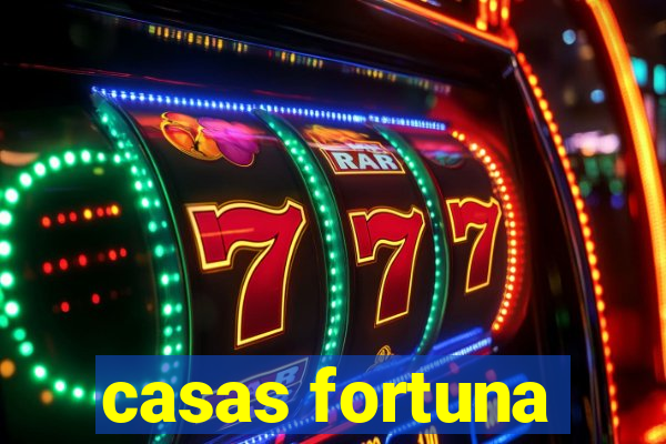 casas fortuna