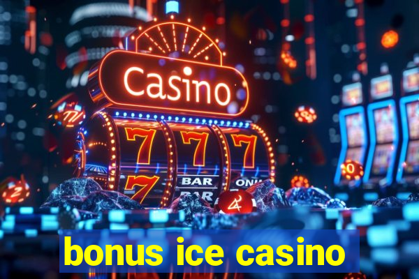 bonus ice casino