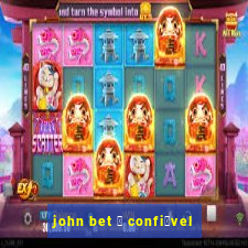 john bet 茅 confi谩vel