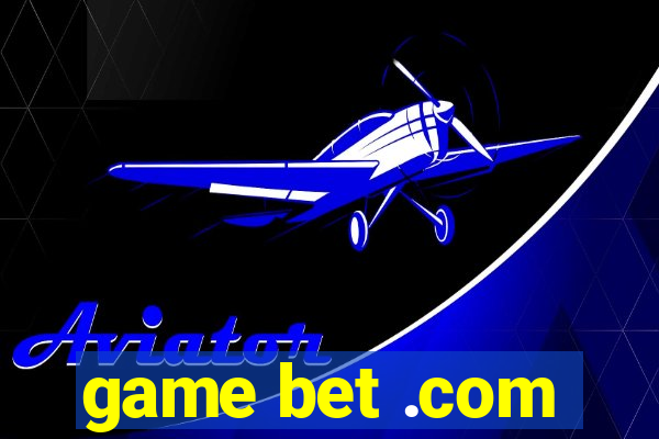 game bet .com