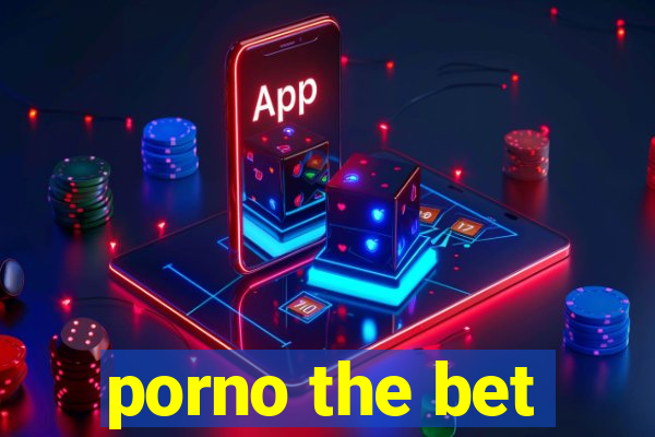 porno the bet